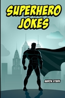 Superhero Jokes: Unofficial Jokes for Superhero Fans 1706508220 Book Cover