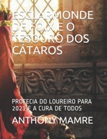 ESCLARMONDE DE FOIX E O TESOURO DOS CÁTAROS: PROFECIA DO LOUREIRO PARA 2021 E A CURA DE TODOS B08L3WGV1Q Book Cover