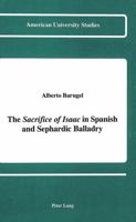The Sacrifice of Isaac in Spanish and Sephardic Balladry (American University Studies Series II, Romance Languages and Literature) 0820409545 Book Cover