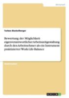 Bewertung Der Moglichkeit Eigenverantwortlicher Arbeitszeitgestaltung Durch Den Arbeitnehmer ALS Ein Instrument Praktizierter Work-Life-Balance 3656647526 Book Cover