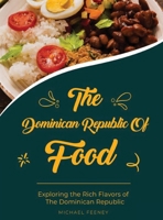 The Dominician Republic of Food: Exploring The Rich Flavors of Dominician Republic B0F911HZVV Book Cover