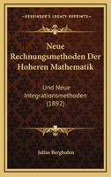 Neue Rechnungsmethoden Der Hoheren Mathematik: Und Neue Integrationsmethoden (1892) 1160202354 Book Cover