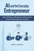 AI and the Everyday Entrepreneur: How Ordinary People Are Using AI to Create Extraordinary Careers B0GWWMHP9Z Book Cover