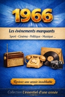 1966 : Les faits marquants - Revivez une année inoubliable (Collection L'essentiel d'une année) (French Edition) 2488634115 Book Cover