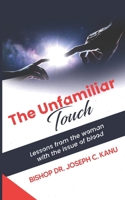 THE UNFAMILIAR TOUCH: Lessons from the woman with the Issue of Blood 110021769X Book Cover