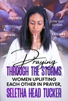 PRAYING THROUGH THE STORMS: WOMEN UPLIFTING EACH OTHER IN PRAYER B096TJMQHH Book Cover