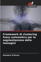 Framework di clustering fuzzy automatico per la segmentazione delle immagini (Italian Edition) 6204656392 Book Cover