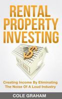 Rental Property Investing: Creating Income by Eliminating the Noise of a Loud Industry 1983555851 Book Cover