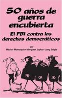 50 Anos de Fuerra Encubierta: El FBI Contra los Derechos Democraricos 0873485335 Book Cover