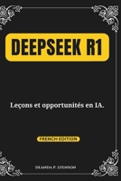 DeepSeek R1: Leçons et opportunités en IA. (Technology and Gadgets Guides) (French Edition) B0DW8HXL6K Book Cover