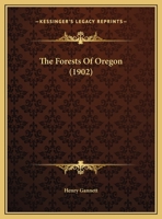 The Forests Of Oregon (1902) 1343312795 Book Cover