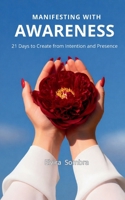 Manifesting with Awareness: 21 Days to Create from Intention and Presence B0GY2CT172 Book Cover