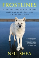 Frostlines: A Journey Through Entangled Lives and Landscapes in a Warming Arctic, from Alaska to Greenland to the Russian Border 0063138581 Book Cover
