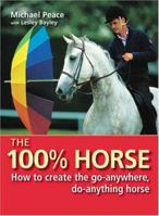 The 100% Horse: How to create the go-anywhere, do-anything horse 0715320998 Book Cover