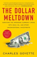 The Dollar Meltdown: Surviving the Impending Currency Crisis with Gold, Oil, and Other Unconventional Investments 1591842840 Book Cover