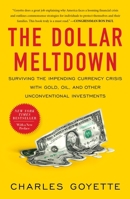 The Dollar Meltdown: Surviving the Impending Currency Crisis with Gold, Oil, and Other Unconventional Investments 1591842840 Book Cover