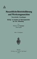 Neuzeitliche Betriebsfuhrung Und Werkzeugmaschine: Theoretische Grundlagen Beitrage Zur Kenntnis Der Werkzeugmaschine Und Ihrer Behandlung 3642981690 Book Cover