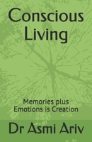 Conscious Living: Memories plus Emotions is Creation B08ZBQY7KS Book Cover