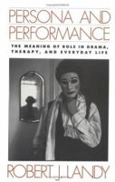 Persona and Performance: The Meaning of Role in Drama, Therapy, and Everyday Life