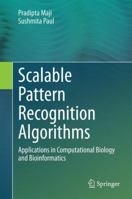 Scalable Pattern Recognition Algorithms: Applications in Computational Biology and Bioinformatics 3319056298 Book Cover