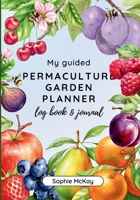 My Guided Fruit Tree Gardening Planner, Log Book and Journal: The Perfect Companion for Cultivating Your Dream Fruit Garden 1916662129 Book Cover