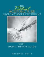 The Traditionai Acupuncture: Micromassager Instrument with Home Therapy Guide 1499098073 Book Cover