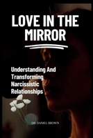 Love In The Mirror: Understanding And Transforming Narcissistic Relationships B0CN9317VV Book Cover