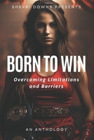 Born To Win: Overcoming Limitations and Barriers B0CWDDDVJD Book Cover