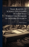 Trail Blazers Of Science Life Stories Of Some Half Forgotten Pioneers Of Modern Research B0FJYRZP7G Book Cover
