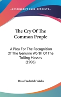 The Cry Of The Common People: A Plea For The Recognition Of The Genuine Worth Of The Toiling Masses 1120755190 Book Cover