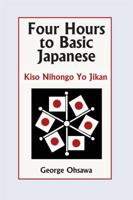 Four Hours to Basic Japanese: Kiso Nihongo Yo Jikan 0918860067 Book Cover