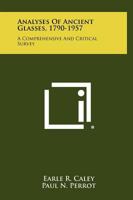 Analyses Of Ancient Glasses, 1790-1957: A Comprehensive And Critical Survey 1258423340 Book Cover