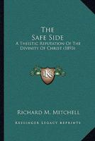 The Safe Side: A Theistic Refutation of the Divinity of Christ 1164945963 Book Cover