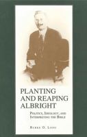 Planting and Reaping Albright: Politics, Ideology, and Interpreting the Bible 0271028343 Book Cover