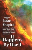 It Happens by Itself: Dialogues with Isaac Shapiro 8189658026 Book Cover