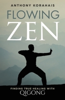 Flowing Zen: Finding True Healing with Qigong 1737447002 Book Cover