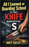 All I Learned At Boarding School Is That Knife Begins With An 'S' 0646733117 Book Cover
