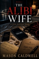 The Alibi Wife: A Gripping Legal Thriller of Lies, Marriage, and Murder (The Truth & Justice) B0H9W1DMSN Book Cover