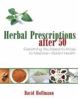Herbal Prescriptions after 50: Everything You Need to Know to Maintain Vibrant Health 1594771804 Book Cover