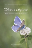 Volver a Elegirme: Manual de Renacimiento Personal Con ejercicios prácticos (Spanish Edition) B0FLW9MYMR Book Cover