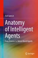 Anatomy of Intelligent Agents: From Neurons to Silicon-Based Agents 3032214076 Book Cover
