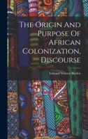 The Origin And Purpose Of African Colonization, Discourse 1015872603 Book Cover