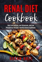 Renal Diet Cookbook: Best Low Sodium, Low Potassium, and Low Phosphorus Recipes. Healthy Kidney Cookbook. 1700680129 Book Cover