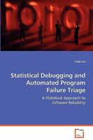 Statistical Debugging and Automated Program Failure Triage 3639047583 Book Cover