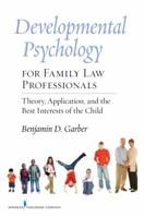 Developmental Psychology for Family Law Professionals: Theory, Application and the Best Interests of the Child 0826105254 Book Cover