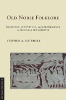 Old Norse Folklore: Tradition, Innovation, and Performance in Medieval Scandinavia 1501773402 Book Cover