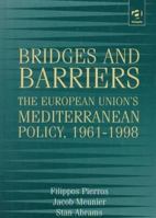 Bridges and Barriers : The European Union's Mediterranean Policy, 1961 - 1998 1840144475 Book Cover