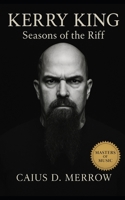 Kerry King: Seasons of the Riff: Kerry King, Slayer, and the Machinery of Thrash Metal’s Relentless Legacy B0FQ2WSYQJ Book Cover