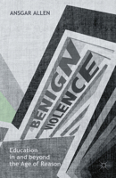 Benign Violence: Education in and beyond the Age of Reason 1137272856 Book Cover
