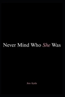 Never Mind Who She Was: A Poetry Collection B0HKB2NW7Q Book Cover